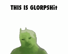 a green frog is dancing with the words `` this is glorpshit '' .
