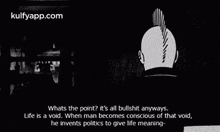 Whats The Point? It'S All Bullshit Anyways.Life Is A Void. When Man Becomes Conscious Of That Void,He Invents Politics To Give Life Meaning-.Gif GIF - Whats The Point? It'S All Bullshit Anyways.Life Is A Void. When Man Becomes Conscious Of That Void He Invents Politics To Give Life Meaning- Persepolis GIFs