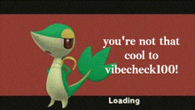 a loading screen with a snake that says " you 're not that cool to vibecheck100 "