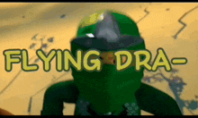 a green ninjago character with the words flying dra- on the bottom