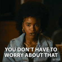 a woman in a denim jacket says you don 't have to worry about that