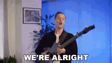 Were Alright Singing GIF - Were Alright Singing Playing Guitar GIFs