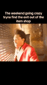 The Weekend Going Crazy Tryna Find Exit Out Of The Item Shop GIF - The Weekend Going Crazy Tryna Find Exit Out Of The Item Shop GIFs