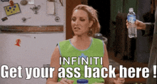 a woman is sitting in front of a refrigerator holding a water bottle and saying infiniti get your ass back here !
