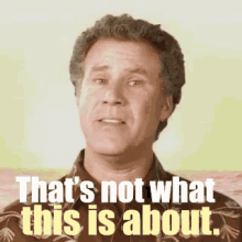 Not What Its About GIF - Will Ferrell Thats Not What This Is About Funny Or Die GIFs