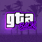 a purple background with palm trees and the words gta back on it