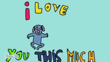 a drawing of a dog with the words i love you this much
