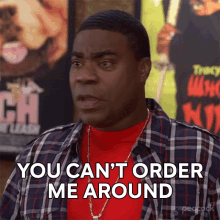 you cant order me around tracy jordan 30rock you dont get to tell me what to do youre not the boss of me