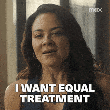 a woman is saying i want equal treatment