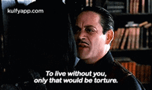 To Live Without You,Only That Would Be Torture..Gif GIF - To Live Without You Only That Would Be Torture. The Addams-family GIFs