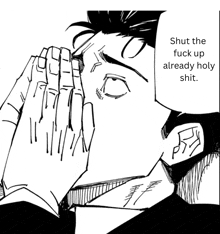 a black and white drawing of a man praying with the words shut the fuck up already holy shit below him
