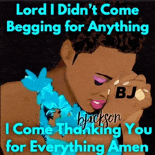a picture of a woman praying with the words lord i didn 't come begging for anything