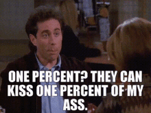 Seinfeld One Percent GIF - Seinfeld One Percent They Can Kiss One Percent Of My Ass GIFs