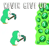 a penguin holding a pickaxe next to a pile of emeralds with the words never give up