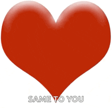 a red heart with the words same to you written below it
