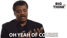 Oh Yeah Of Course Neil Degrasse Tyson GIF - Oh Yeah Of Course Neil Degrasse Tyson Big Think GIFs