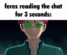 a picture of a man wearing green sunglasses with the words " ferez reading the chat for 3 seconds " above him