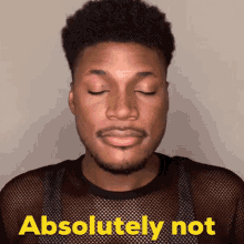 a man with his eyes closed and the words " absolutely not " on the bottom