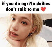 a picture of a woman with the words if you do ogri 'la dailies don 't talk to me below it