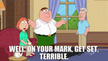 Family Guy Peter Griffin GIF - Family Guy Peter Griffin Well On Your Mark Get Set Terrible GIFs