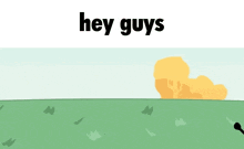 a cartoon character with the words hey guys written above it