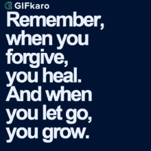 remember when you forgive you heal and when you let go you grow gifkaro you heal when you forgive you grow when you let go %E0%A8%B9%E0%A8%BE%E0%A8%87