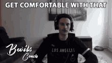 Get Comfortable With That Bevils GIF - Get Comfortable With That Bevils La Guerrillas GIFs
