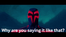 a cartoon of a man with red eyes and the words `` why are you saying it like that '' .