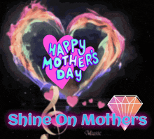a colorful heart with the words happy mothers day shine on mothers written on it