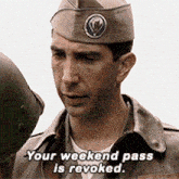 a man in a military uniform says your weekend pass is revoked .