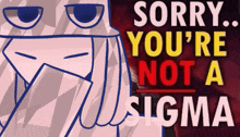 a poster that says sorry you are not a sigma