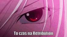 a close up of a woman 's eye with the words to czas na retribution written below it .