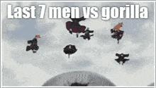 a group of people are flying in the sky with the words last 7 men vs gorilla written on the bottom