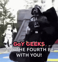 a picture of darth vader and stormtroopers with the words gay geeks may the fourth be with you
