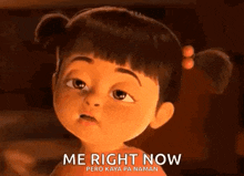 a cartoon girl from the movie monsters inc is looking at the camera and saying `` me right now '' .
