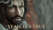 a picture of a man with a beard and the words yeah it 's true below him