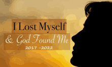 a silhouette of a woman with the words i lost myself and god found me 2017-2022