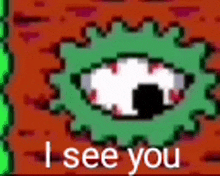 a pixel art of a green eye with the words `` i see you '' written below it .