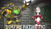 a robot and a woman are standing next to each other and the robot is saying you 're pathetic