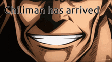a close up of a man 's face with the words chiliman has arrived above it