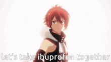 a red haired anime character with the words let 's take ibuprofen together behind him