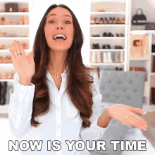 a woman says " now is your time " in front of a closet full of shoes