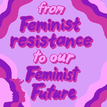 From Feminist Resistance To Our Feminist Future Feminist GIF - From Feminist Resistance To Our Feminist Future Feminist Future Feminist GIFs