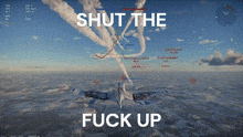 a screenshot of a video game with the words shut the fuck up on the bottom