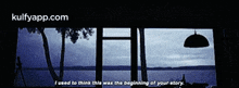 a picture of a window with the words " i used to think this was the beginning of your story " below it