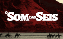 a poster for o som das seis shows a group of people on horses