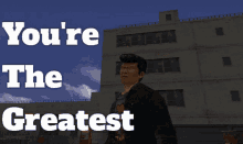 shenmue shenmue your the greatest your the greatest the greatest goro your the greatest
