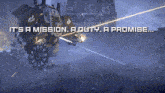 a robot with the words " it 's a mission a duty a promise " on it