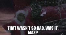 The Grinch That Wasnt So Bad Was It Max GIF - The Grinch That Wasnt So Bad Was It Max That Wasnt So Bad GIFs