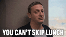 You Cant Skip Lunch I Think You Should Leave With Tim Robinson GIF - You Cant Skip Lunch I Think You Should Leave With Tim Robinson Dont Skip Lunch GIFs